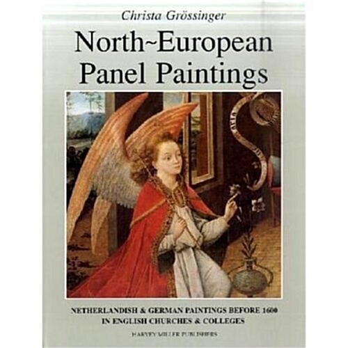 North-European Panel Paintings: A Catalogue of Netherlandish and German Paintings Before 1600 in English Churches and Colleges (Hardcover, New)