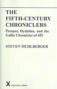 The Fifth-Century Chroniclers : Prosper, Hydatius and the Gallic Chronicle of 452 (Paperback)