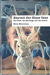 Beyond the Glass Case : The Past, the Heritage and the Public (Paperback, New ed)