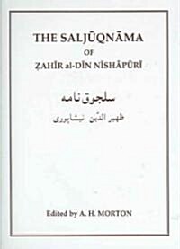 The Saljuqnama of Zahir al-Din Nishapuri : A Critical Text Making Use of the Unique Manuscript in the Library of the Royal Asiatic Society (Hardcover)