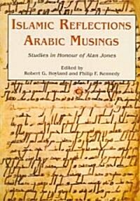 Islamic Reflections, Arabic Musings : Studies in Honour of Alan Jones (Hardcover)