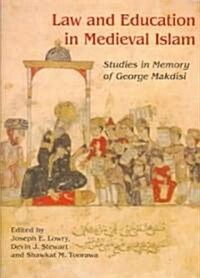 Law and Education in Medieval Islam : Studies in Memory of George Makdisi (Hardcover)