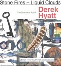 Stone Fires - Liquid Clouds: Shamanic Art of Derek Hyatt (Paperback)