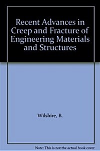 Recent Advances in Creep and Fracture of Engineering Materials and Structures (Hardcover)