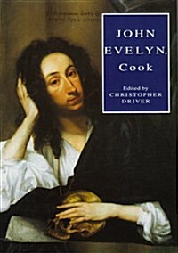 John Evelyn, Cook : The Manuscript Recipe Book of John Evelyn (Hardcover)