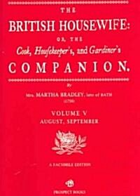 The British Housewife : The Cook, Housekeepers and Gardiners Companion (Paperback, Facsimile ed)