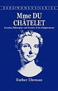 Madame Du Chatelet : Scientist, Philosopher and Feminist of the Enlightenment (Hardcover)