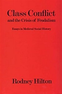 Class Conflict and the Crisis of Feudalism : Essays in Medieval Social History (Hardcover)