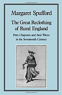 Great Reclothing of Rural England : Petty Chapman and their Wares in the Seventeenth Century (Hardcover)