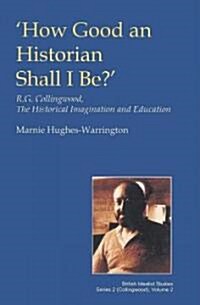 How Good an Historian Shall I Be? (Hardcover)