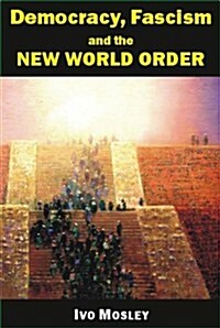 Democracy, Fascism And the New World Order (Paperback)