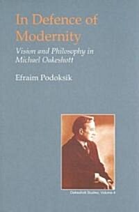 In Defence of Modernity : The Social Thought of Michael Oakeshott (Hardcover)