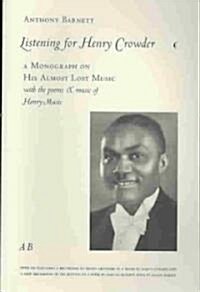 Listening for Henry Crowder: A Monograph on His Almost Lost Music with the Poems and Music of Henry-Music (Paperback)