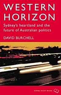 Western Horizon: Sydneys Heartland and the Future of Australian Politics (Paperback)