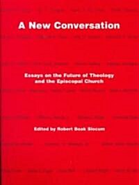A New Conversation: Essays on the the Future of Theology and the Episcopal Church (Paperback)