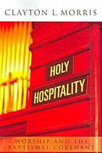 Holy Hospitality: Worship and the Baptismal Covenant (Paperback)