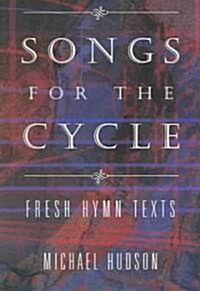 Songs for the Cycle: Fresh Hymn Texts for Church Years A, B, & C (Paperback)