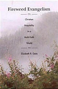 Fireweed Evangelism: Christian Hospitality in a Multi-Faith World (Paperback)