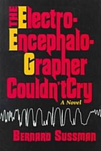 The Electroencephalographer Couldnt Cry (Hardcover)