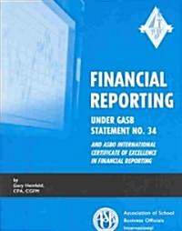 Financial Reporting Under Gasb Statement No. 34 and Asbo International Certificate of Excellence in Financial Reporting (Paperback)