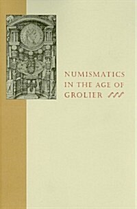 Numismatics in the Age of Grolier (Paperback)