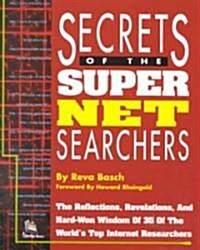 Secrets of the Super Net Searchers: The Reflections, Revelations and Hard-Won Wisdom of 35 of the Worlds Top Internet Researchers (Paperback)