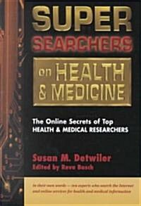 Super Searchers on Health and Medicine: The Online Secrets of Top Health and Medical Researchers (Paperback)