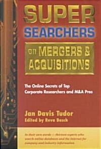 Super Searchers on Mergers & Acquisitions: The Online Secrets of Top Corporate Researchers and M&A Pros (Paperback)