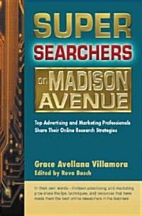 Super Searchers on Madison Avenue: Top Advertising and Marketing Professionals Share Their Online Research Strategies (Paperback)