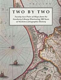 Two by Two: Twenty-Two Pairs of Maps from the Newberry Library Illustrating 500 Years of Western Cartographic History (Paperback)