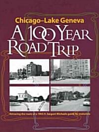 Chicago - Lake Geneva: A 100-Year Road Trip: Retracing the Route of H. Sargent Michaels 1905 Photographic Guide for Motorists (Paperback)