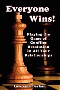 Everyone Wins! Playing the Game of Conflict Resolution in All Your Relationships (Paperback)