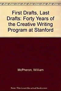 First Drafts, Last Drafts: Forty Years of the Creative Writing Program at Stanford (Paperback)