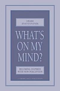 Whats on My Mind?: Becoming Inspired with New Perception (Paperback)