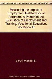 Measuring the Impact of Employment Related Social Programs (Paperback)