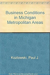 Business Conditions in Michigan Metropolitan Areas (Paperback)