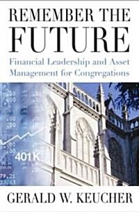 Remember the Future: Financial Leadership and Asset Management for Congregations (Paperback)