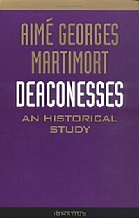 Deaconesses: An Historical Study (Paperback, 2, Revised)