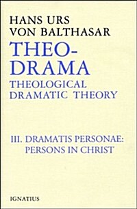 Theo-Drama: Theological Dramatic Theory Volume 3 (Hardcover, Dramatis Person)