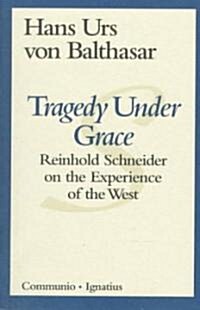 Tragedy Under Grace: Reinhold Schneider on the Experience of the West (Paperback, Revised)