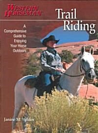 Trail Riding: A Comprehensive Guide to Enjoying Your Horse Outdoors (Paperback)