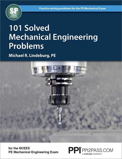 Ppi 101 Solved Mechanical Engineering Problems - A Comprehensive Reference Manual That Includes 101 Practice Problems for the Ncees Mechanical Enginee (Paperback, First Edition)