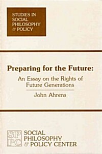 Preparing for the Future : An Essay on the Rights of Future Generations (Paperback)