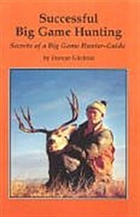 Successful Big Game Hunting Secrets of a Big Game Hunter/Guide (Hardcover)
