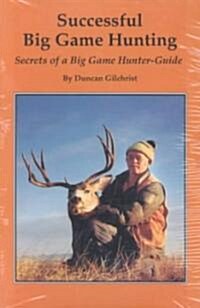 Successful Big Game Hunting Secrets of a Big Game Hunter/Guide (Paperback)