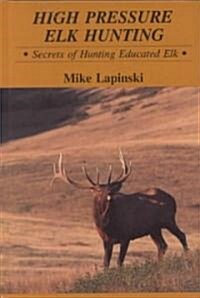 High Pressure Elk Hunting (Hardcover)