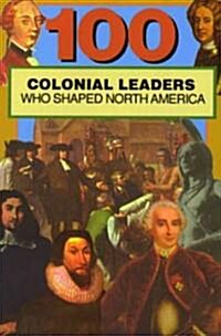 100 Colonial Leaders Who Shaped World History (Paperback)