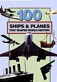 100 Ships and Planes That Shaped World History (Paperback)
