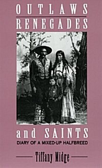 Outlaws, Renegades & Saints: Diary of a Mixed-Up Half Breed (Paperback)