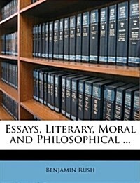 Essays: Literary, Moral, and Philosophical (Hardcover)